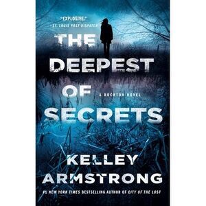 The Deepest of Secrets: A Rockton Novel -- Kelley Armstrong